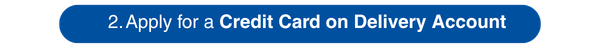 Cick here to apply for a Credit card on Delivery Account